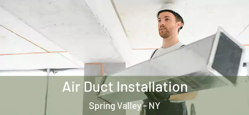  Air Duct Installation Spring Valley - NY