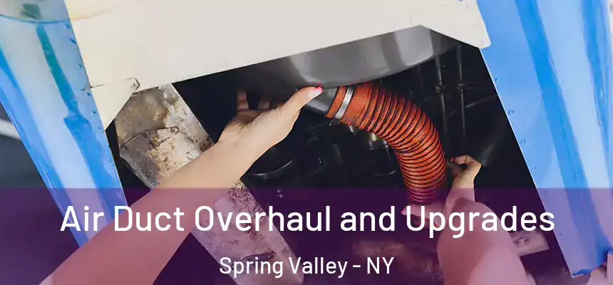 Air Duct Overhaul and Upgrades Spring Valley - NY