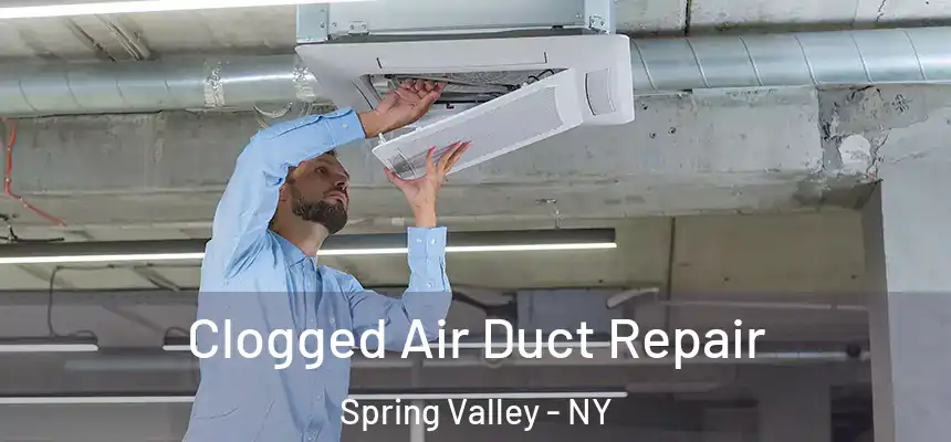  Clogged Air Duct Repair Spring Valley - NY