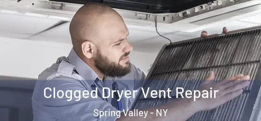  Clogged Dryer Vent Repair Spring Valley - NY