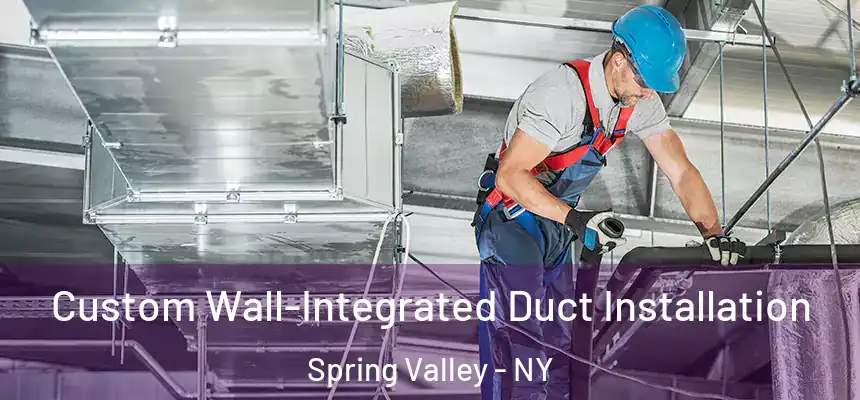  Custom Wall-Integrated Duct Installation Spring Valley - NY