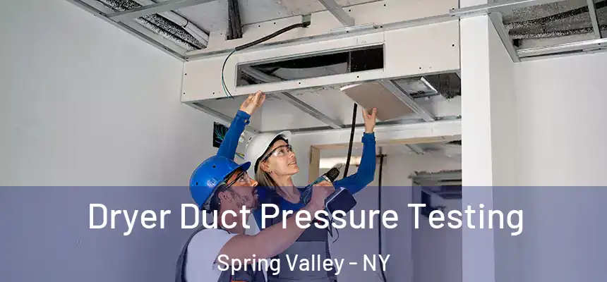  Dryer Duct Pressure Testing Spring Valley - NY