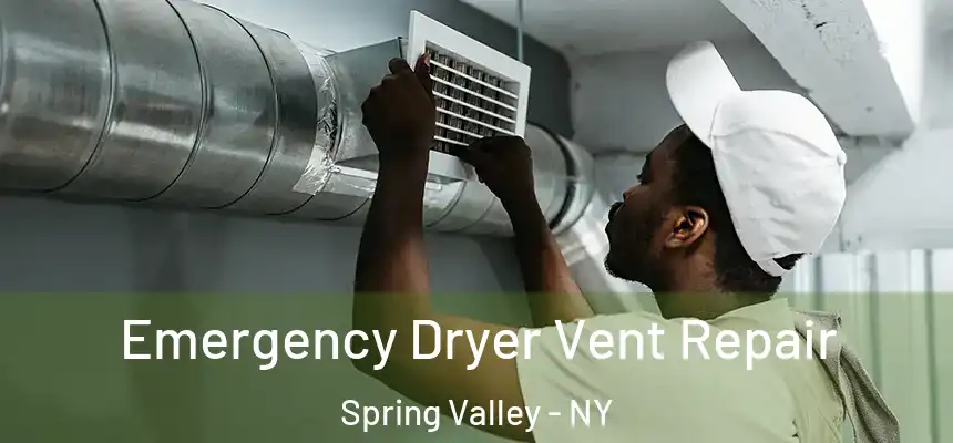  Emergency Dryer Vent Repair Spring Valley - NY