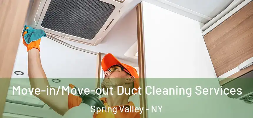  Move-in/Move-out Duct Cleaning Services Spring Valley - NY
