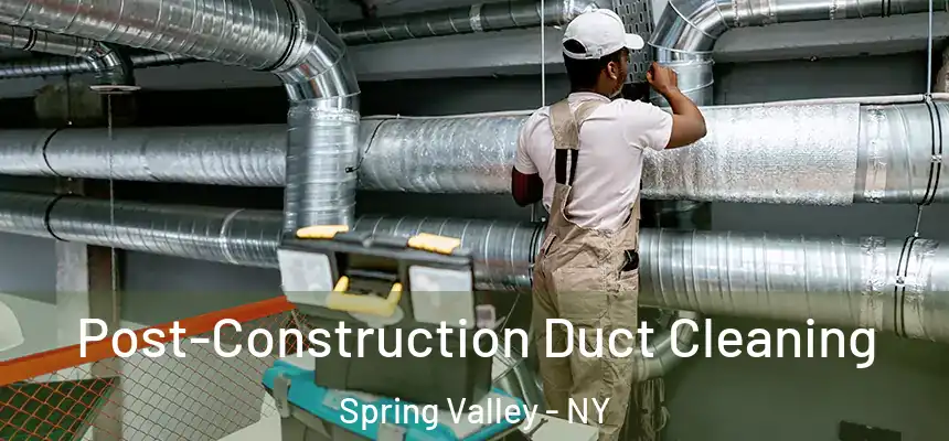 Post-Construction Duct Cleaning Spring Valley - NY