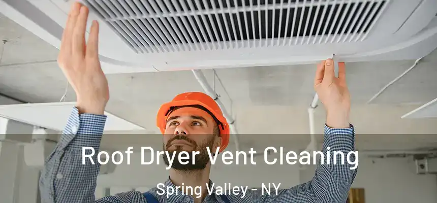  Roof Dryer Vent Cleaning Spring Valley - NY