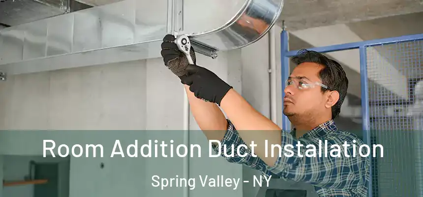  Room Addition Duct Installation Spring Valley - NY