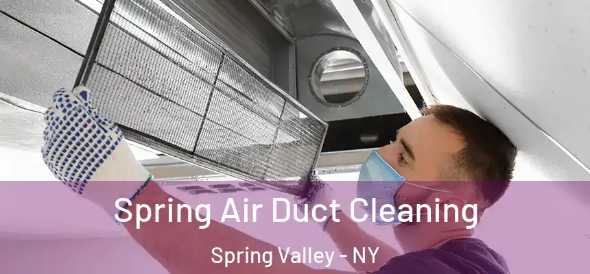  Spring Air Duct Cleaning Spring Valley - NY