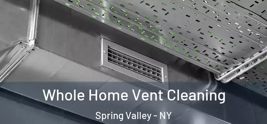  Whole Home Vent Cleaning Spring Valley - NY